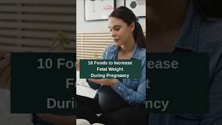 10 Best Foods to Increase Fetal Weight During Pregnancy | Pregnancy Diet | Pregnancy Nutrition