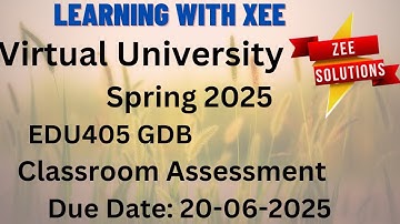 EDU405 Classroom Assessment GDB Spring 2025 Virtual University of Pakistan