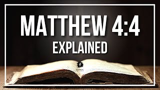 MATTHEW 4:4 Explained - What Does The Bible Verse MATTHEW 4:4 [KJV] REALLY Mean?
