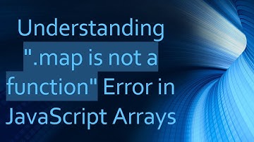 Understanding ".map is not a function" Error in JavaScript Arrays
