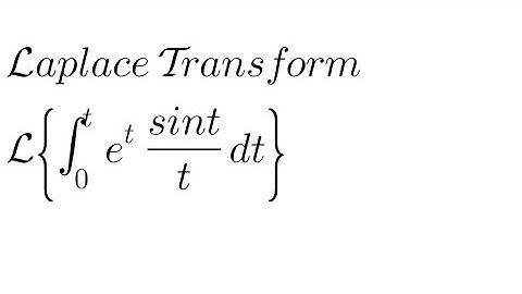 Laplace Transform of Integral of 0 to t of e^t (Sint/t)