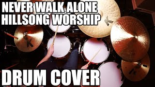 Never Walk Alone - Hillsong Worship Drum Cover