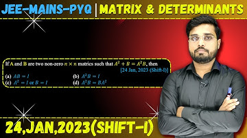 JEE Mains 2023 PYQ [24,JAN,2023(Shift-I)] | Matrices & Determinants JEE Mains PYQ || Let
