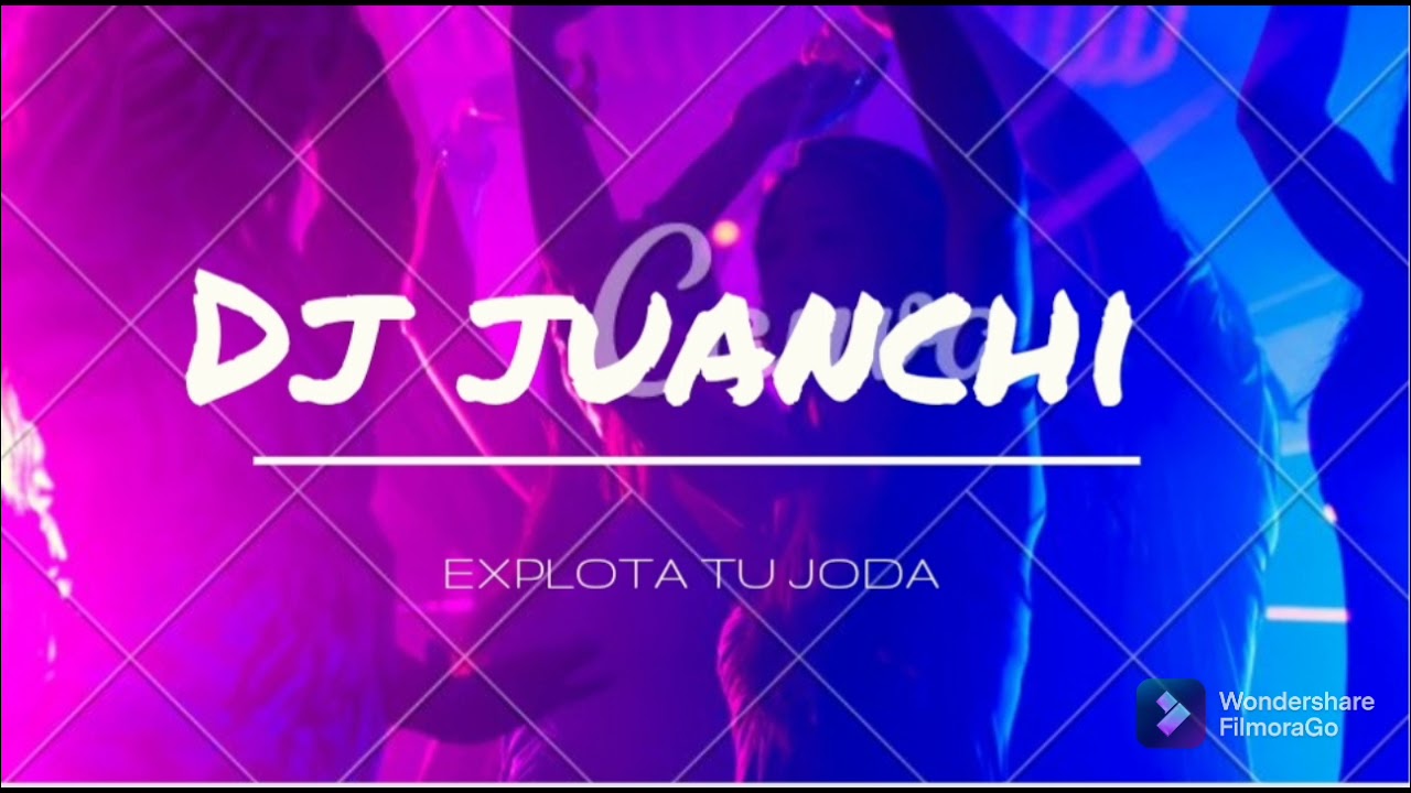 dj juanchi explota tu joda