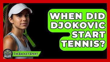 When Did Djokovic Start Tennis? - The Racket Xpert