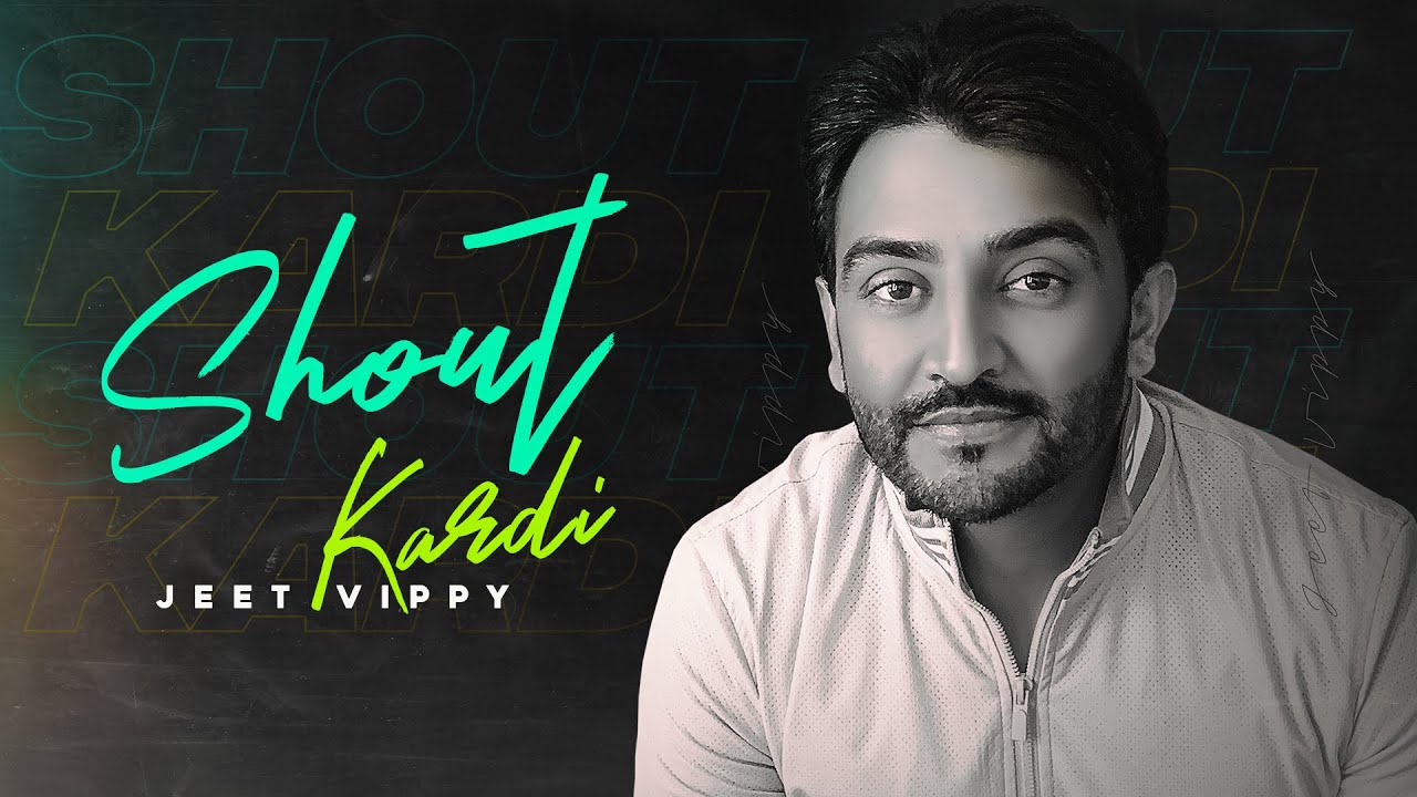 Shout Kardi : Jeet Vippy ( Full Song)  || SJY || New Punjabi Songs || Latest Punjabi Songs 2020