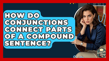 How Do Conjunctions Connect Parts Of A Compound Sentence? - Lexicon Lounge