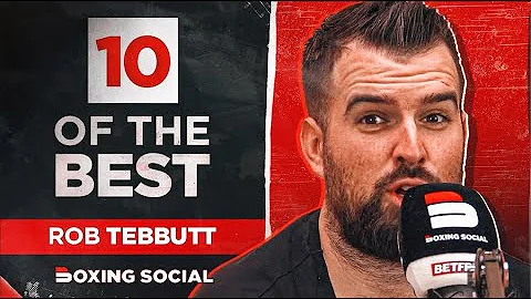 10 OF THE BEST | Rob Tebbutt | Boxing Q&A