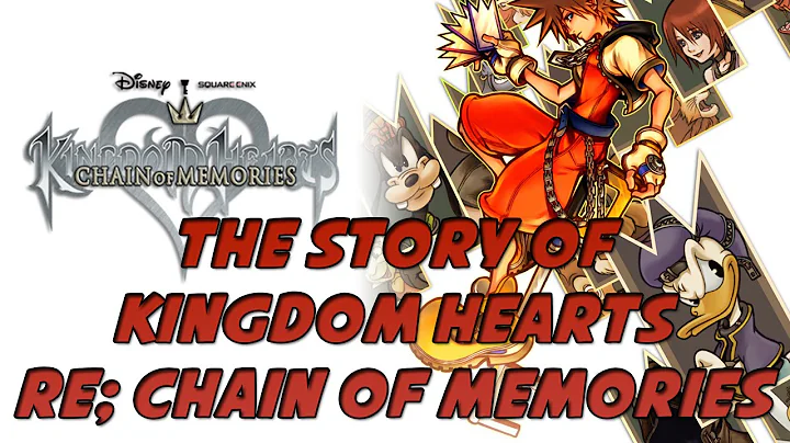 The Story of the  Kingdom Hearts Series: Re;Chain of Memories