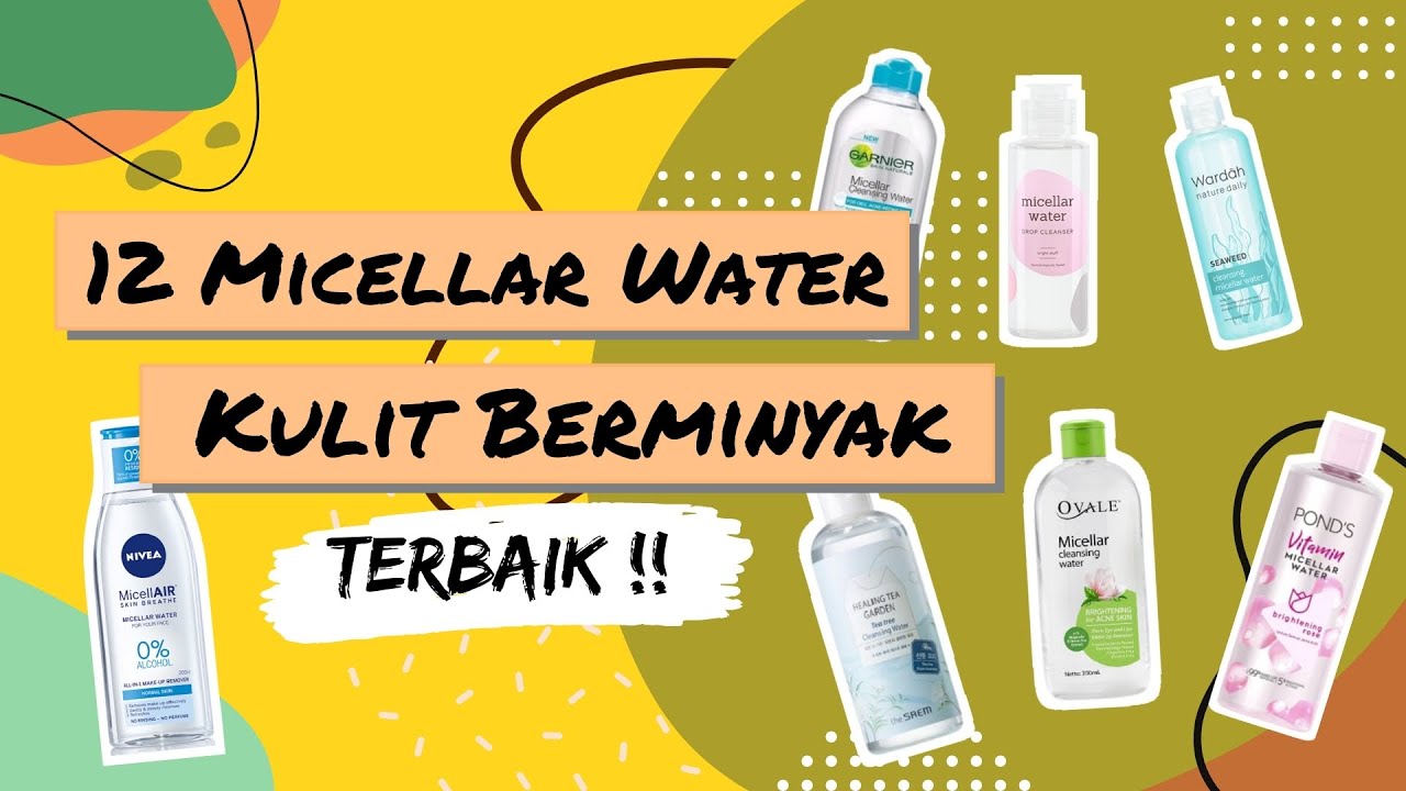 Make Up Remover to Oily Skin 12 Micellar Water Terbaik Untuk Kulit