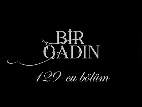 Bir Qadın (129-cu bölüm)