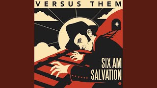 Video thumbnail of "Versus Them - Six A.M. Salvation"