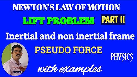 NLM /LIFT PROBLEM/ elevator problem/ INERTIAL AND NON INERTIAL FRAME/ PSEUDO FORCE /part II