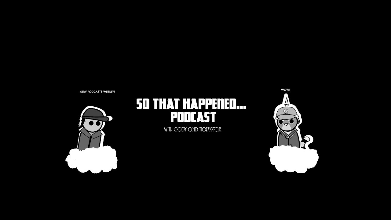 'So That Happened' Sunday Chat LiveStream - Cody, Tyler, Tristian, and Tigerstar have a podcast.