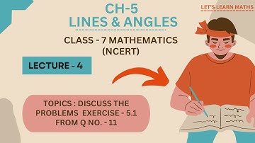 LECTURE 4 | LINES & ANGLES - CHAPTER  5 | | SOLUTION OF EXERCISE - 5.1 FROM Q NO. 11 | CLASS 7 NCERT