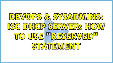 DevOps & SysAdmins: ISC DHCP server: how to use "reserved" statement