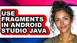 How to Use Fragments in Android Studio Java (full Guide)