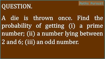 A dice is thrown once. Find the probability of getting (i) a prime number; (ii) a number lying betwe
