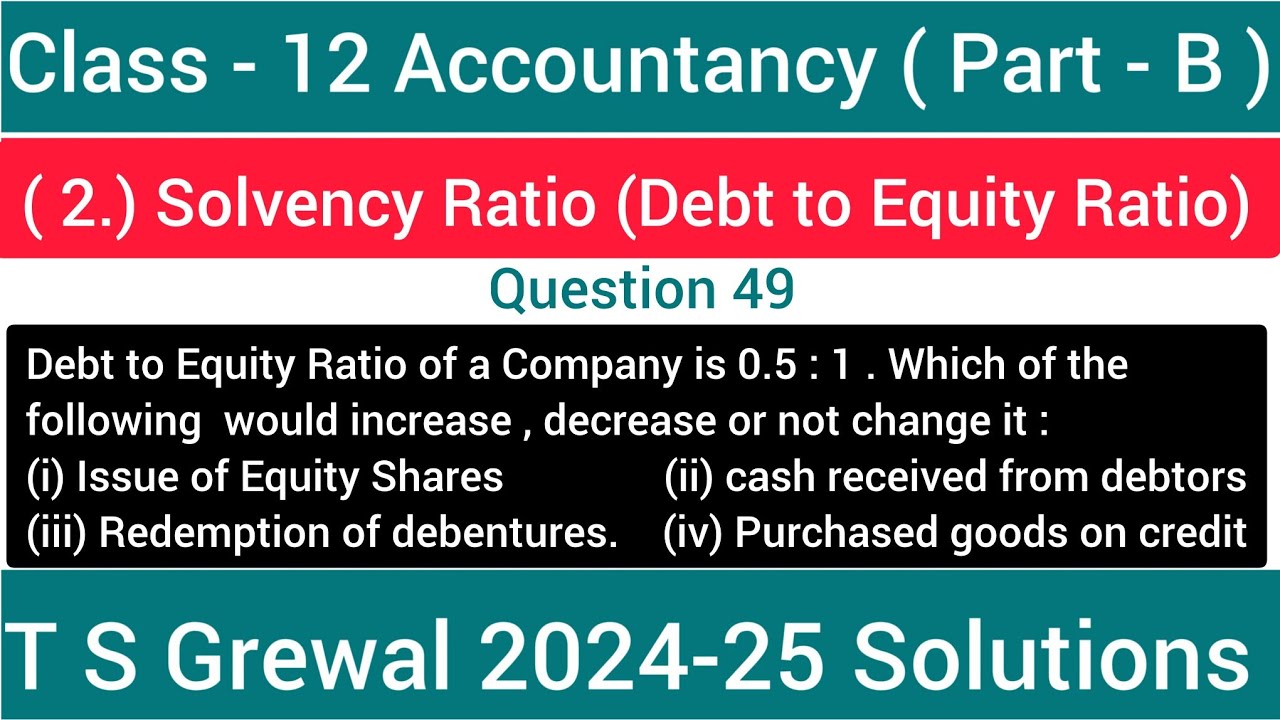 Q 49 | Debt to Equity Ratio | Solvency Ratio | Ch - 3 Accounting Ratio ...