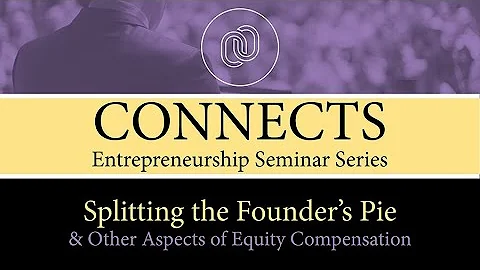 CONNECTS: Splitting the Founders Pie & Other Aspects of Equity Compensation