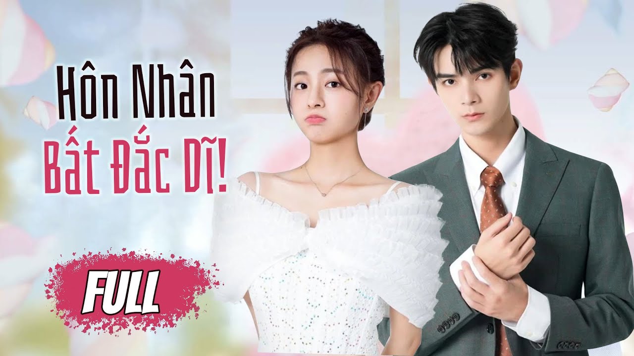 HÔN NHÂN BẤT ĐẮC DĨ - Full | Phim Ngôn Tình Tổng Tài Ngọt Ngào 2024