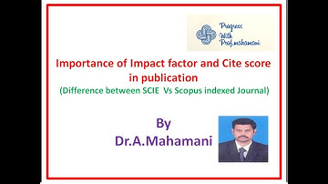 Importance of Impact factor and Cite score in a publication ( SCIE  Journal Vs Scopus Journal )