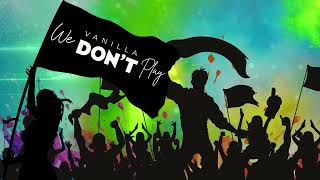 Vanilla | We Don't Play | Soca 2026