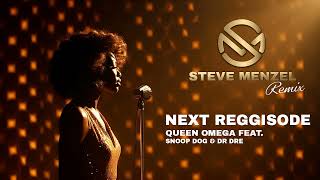 Next Reggisode - Queen Omega Feat Snoop Dog Dr Dre Steve Menzel Remix