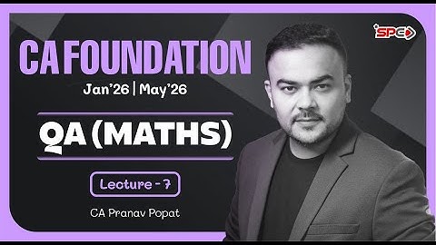 CA Foundation Jan26/May26 Attempt | QA (Maths) Lecture 7 | CA Pranav Popat
