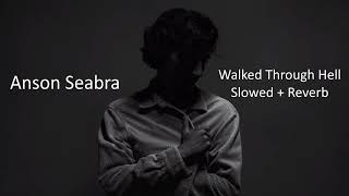Anson Seabra - Walked Through Hell (Slowed + Reverb)