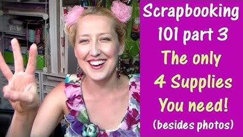 scrapbook101 part3 the only 4 supplies you need