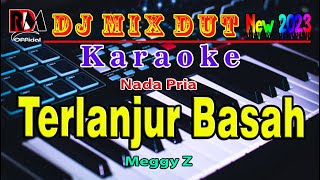 Terlanjur Basah - Meggy Z || Karaoke Dj Mix Dangdut Orgen Tunggal Terbaru (Nada Pria) Cover By RDM