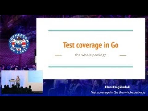 GopherCon UK 2021: Eleni Fragkiadaki - Test coverage in Go, the whole package