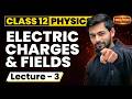 Electric Charges & Fields Class 12 (L3) | Class 12 Physics Chapter 1 | CBSE JEE | Atul sir