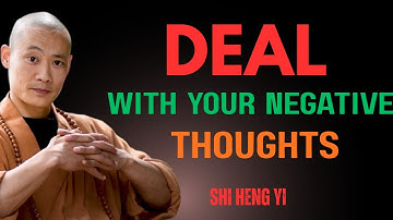HOW TO DEAL WITH YOUR NEGATIVE THOUGHTS | Shi Heng Yi