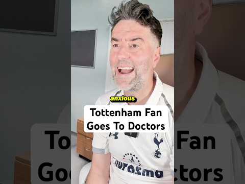 Tottenham Fan Goes To The Doctors