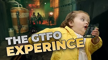 The GTFO Experience