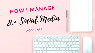 How I Manage 20+ Social Media Accounts