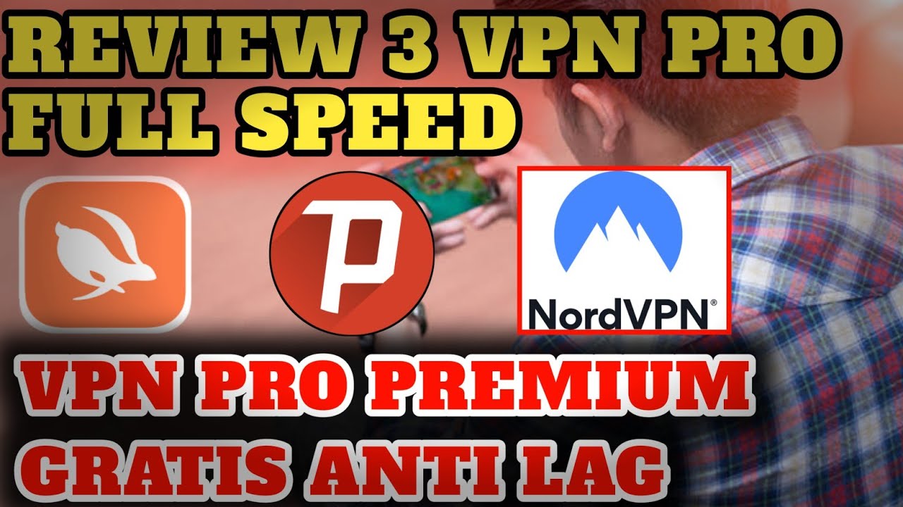 REVIEW 3 Vpn Pro Speed Premium Terbaik Bermain Game Online