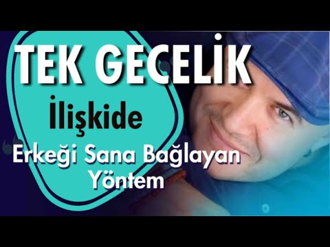 TEK GECELİK İLİŞKİ SONRASINDA BİR ERKEĞİ SİZE BAĞLAYAN YÖNTEMİ AÇIKLIYORUM