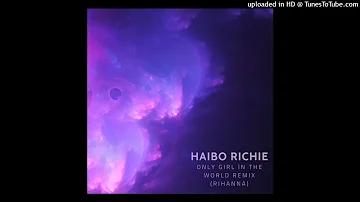 Haibo Richie - Only Girl In The World (Remix)