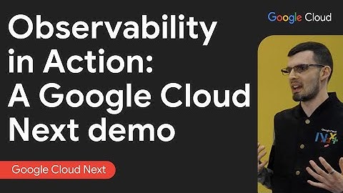 Observability in action: A Google Cloud Next demo