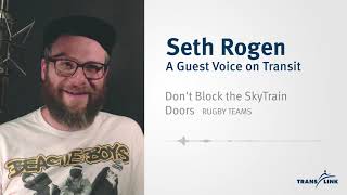 Seth Rogen – A Guest Voice on Transit | Don't Block the SkyTrain Doors: Rugby Teams