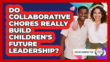 Do Collaborative Chores Really Build Children