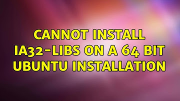 Ubuntu: Cannot install ia32-libs on a 64 bit Ubuntu installation (2 Solutions!!)