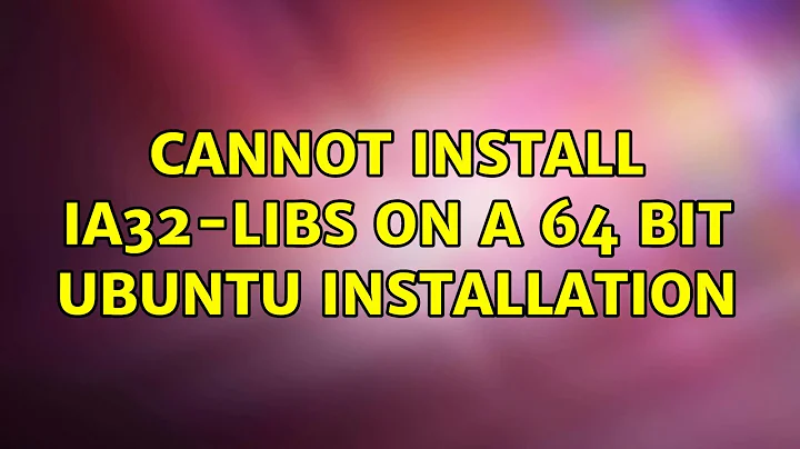 Ubuntu: Cannot install ia32-libs on a 64 bit Ubuntu installation (2 Solutions!!)