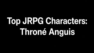 Top JRPG Character: Throné Anguis