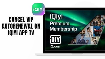HOW TO CANCEL VIP AUTORENEWAL ON IQIYI APP TV