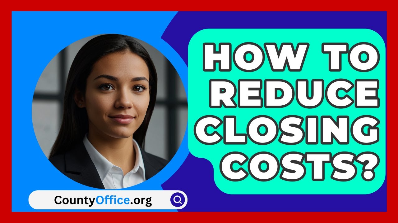 How To Reduce Closing Costs? - CountyOffice.org