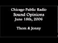 (2006/06/18) CPR, Sound Opinions, Thom & Jonny